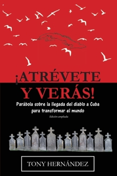 Paperback ¡Atrévete y verás!: Parábola sobre la llegada del diablo a Cuba para transformar el mundo [Spanish] Book