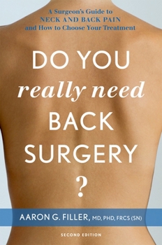 Do You Really Need Back Surgery?: A Surgeon's Guide to Back and Neck Pain and How to Choose Your Treatment