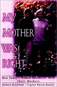 Hardcover My Mother Was Right: How Today's Women Reconcile with Their Mothers Book
