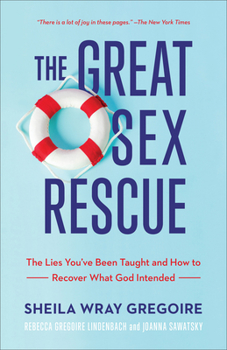 Paperback The Great Sex Rescue: The Lies You've Been Taught and How to Recover What God Intended Book