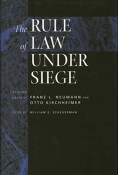 Hardcover The Rule of Law Under Siege: Selected Essays of Franz L. Neumann and Otto Kirchheimer Volume 9 Book