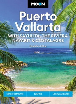 Paperback Moon Puerto Vallarta: With Sayulita, the Riviera Nayarit & Costalegre: Getaways, Beaches & Surfing, Local Flavors Book