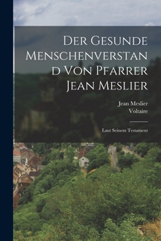 Paperback Der Gesunde Menschenverstand von Pfarrer Jean Meslier: Laut seinem Testament [German] Book