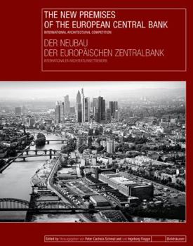 The New Premises of the European Central Bank/Der Neubau Der Europdischen Zentralbank: International Architectural Competition/Internationaler Architekturwettbewerb