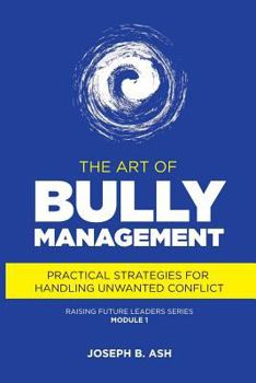 Paperback The Art of Bully Management: Practical Strategies for Handling Unwanted Conflict Book