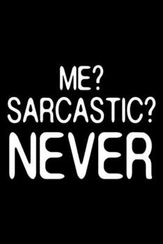 Paperback Me? Sarcastic? Never: Sarcasm Notebook, Funny Work Planner, Daily & Weekly Organizer, Sarcastic Office Humor, Journal For Colleagues, Co-Wor Book