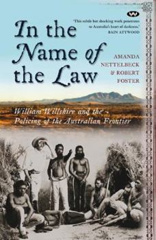 Paperback In the Name of the Law: William Willshire and the policing of the Australian frontier Book