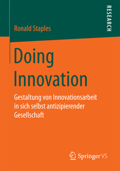 Paperback Doing Innovation: Gestaltung Von Innovationsarbeit in Sich Selbst Antizipierender Gesellschaft [German] Book