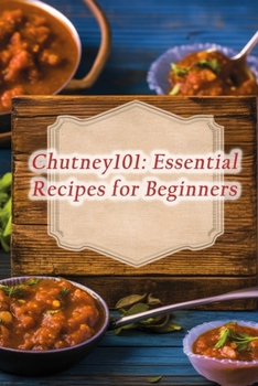 Paperback Chutney101: Essential Recipes for Beginners Book