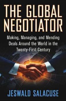 Hardcover The Global Negotiator: Making, Managing and Mending Deals Around the World in the Twenty-First Century Book
