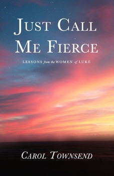 Paperback Just Call Me Fierce: Lessons from the Women of Luke Book