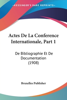 Paperback Actes De La Conference Internationale, Part 1: De Bibliographie Et De Documentation (1908) [French] Book