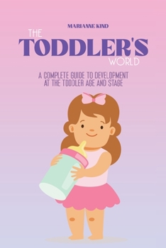 Paperback The Toddler's World: A Complete Guide to Development at the Toddler Age and Stage Book