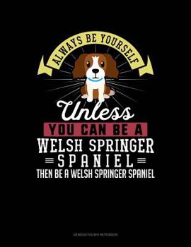 Paperback Always Be Yourself Unless You Can Be a Welsh Springer Spaniel Then Be a Welsh Springer Spaniel: 6 Columns Columnar Pad Book