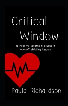 Paperback Critical Window: The First 90 Seconds & Beyond in Human-Trafficking Respons Book