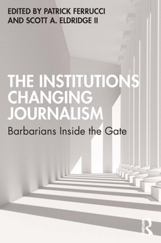 Paperback The Institutions Changing Journalism: Barbarians Inside the Gate Book