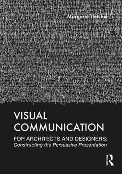 Paperback Visual Communication for Architects and Designers: Constructing the Persuasive Presentation Book