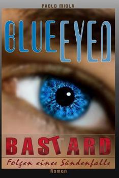 Paperback Blueeyed Bastard: Folgen eines S?ndenfalls [German] Book