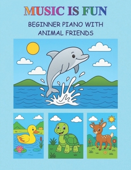 BEGINNER PIANO WITH MESSAGES FROM ANIMALS (PLAYING MUSIC IS FUN)