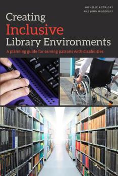 Paperback Creating Inclusive Library Environments: A Planning Guide for Serving Patrons with Disabilities Book
