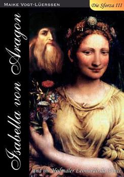 Paperback Die Sforza III: Isabella von Aragon und ihr Hofmaler Leonardo da Vinci [German] Book