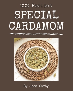 Paperback 222 Special Cardamom Recipes: An Inspiring Cardamom Cookbook for You Book