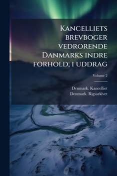 Paperback Kancelliets brevboger vedrorende Danmarks indre forhold; i uddrag; Volume 2 [Danish] Book