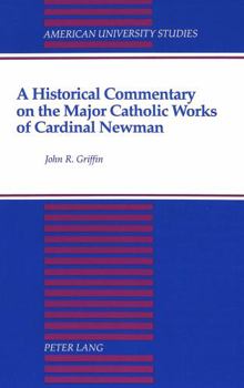 Hardcover A Historical Commentary on the Major Catholic Works of Cardinal Newman Book