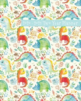 2020-2021 Two Year Planner: Cute Baby Dinosaurs Watercolor Cover on a Weekly Monthly Planner Organizer. Perfect 2 Year Motivational Planner, Agenda, ... dino lovers! (Dinosaur Lovers 2 Year Planner)