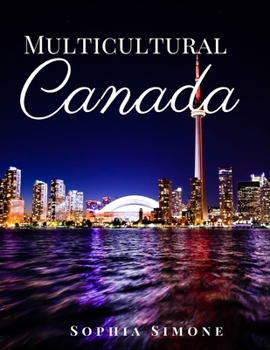 Multicultural Canada: A Beautiful Photography Coffee Table Photobook Travel Tour Guide Book with Photo Pictures of the Spectacular Country and its Cities within North America.