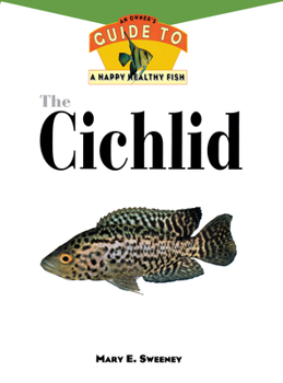 Hardcover The Cichlids: An Owner's Guide to a Happy Healthy Fish Book