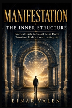 Paperback Manifestation the Inner Structure: A Practical Guide to Unlock Mind Power, Transform Reality, Create Lasting Life Book