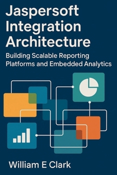 Paperback Jaspersoft Integration Architecture: Building Scalable Reporting Platforms and Embedded Analytics Book