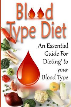 Paperback Blood Type Diet: An Essential Guide For Eating Based On Your Blood Type Book