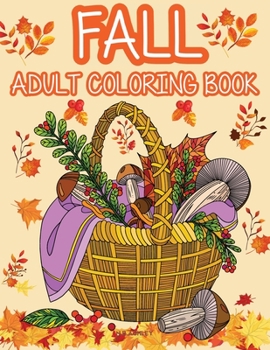 Paperback Fall adult coloring book: Get rid of stress and create something beautiful with this stress-relieving coloring book, with beautiful scenes of au Book