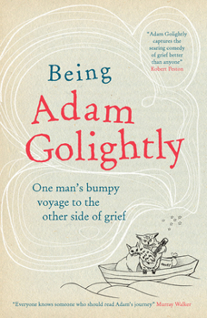 Paperback Being Adam Golightly: One Man's Bumpy Voyage to the Other Side of Grief Book