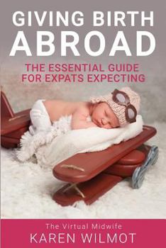 Giving Birth Abroad: The Essential Guide for Expats Expecting