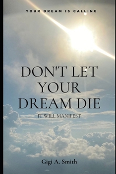 Paperback Don't Let Your Dream Die: It Will Mnifest Book