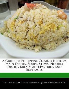 Paperback A Guide to Philippine Cuisine: History, Main Dishes, Soups, Stews, Noodle Dishes, Breads and Pastries, and Beverages Book