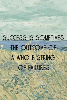 Paperback Success is sometimes the outcome of a whole string of failures.: Van Gogh Notebook Journal Composition Blank Lined Diary Notepad 120 Pages Paperback P Book