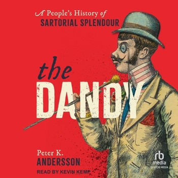 The Dandy: A People's History of Sartorial Splendour