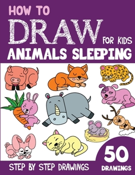 Paperback How to Draw Animals Sleeping for Kids: 50 Cute Step By Step Drawings Book