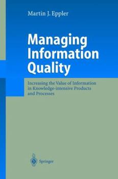 Hardcover Managing Information Quality: Increasing the Value of Information in Knowledge-Intensive Products and Processes Book