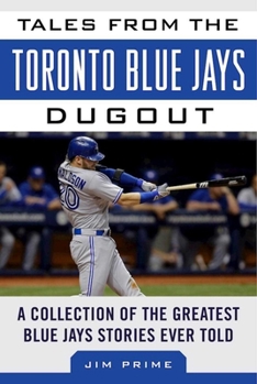 Hardcover Tales from the Toronto Blue Jays Dugout: A Collection of the Greatest Blue Jays Stories Ever Told Book