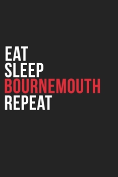 Paperback Eat Sleep Bournemouth Repeat: 6''x9'' Bournemouth Lined Dark Gray Black Writing Notebook Journal, 120 Pages, Best Novelty Birthday Santa Christmas G Book