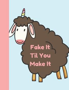 Paperback Fake It Til You Make It: Cute Unicorn Sheep College Ruled Composition Writing Notebook Book