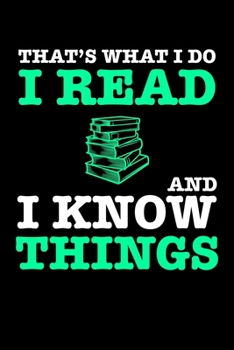 Paperback That's What I Do I Read and I Know Things: Blank Lined Notebook, 6 x 9, 120 White Color Pages, Matte Finish Cover Book