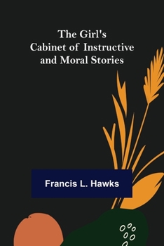Paperback The Girl's Cabinet of Instructive and Moral Stories Book