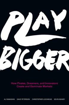 Hardcover Play Bigger: How Pirates, Dreamers, and Innovators Create and Dominate Markets Book