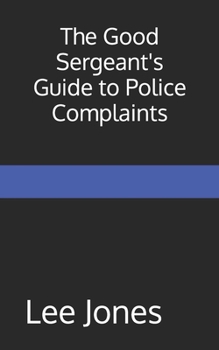 Paperback The Good Sergeant's Guide to Police Complaints Book